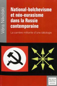 National-bolchévisme et néo-eurasisme dans la Russie contemporaine : la carrière militante d'une idéologie