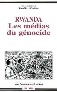 Rwanda : les médias du génocide