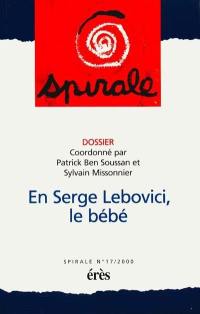 Spirale, n° 17. En Serge Lebovici, le bébé : ma grande aventure de Monsieur Bébé