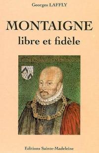 Montaigne, libre et fidèle