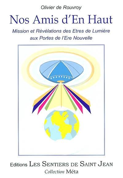 Nos amis d'en haut : mission et révélation des êtres de lumière aux portes de l'ère nouvelle