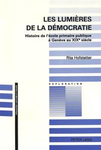 Les lumières de la démocratie : histoire de l'école primaire publique à Genève au XIXe siècle