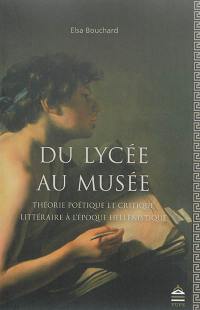 Du lycée au musée : théorie poétique et critique littéraire à l'époque hellénistique