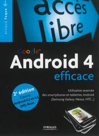 Google Android 4 efficace : utilisation avancée des smartphones et tablettes Android (Samsung Galaxy, Nexus, HTC...)