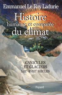 Histoire humaine et comparée du climat. Vol. 1. Canicules et glaciers, XIIIe-XVIIIe siècles