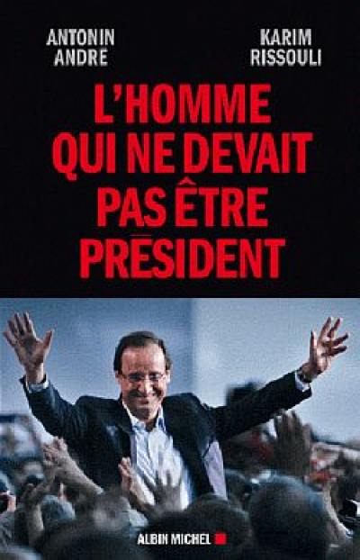 L'homme qui ne devait pas être Président