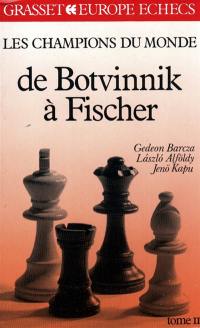 Les Champions du monde du jeu d'échecs. Vol. 2. De Botvinnik à Fischer