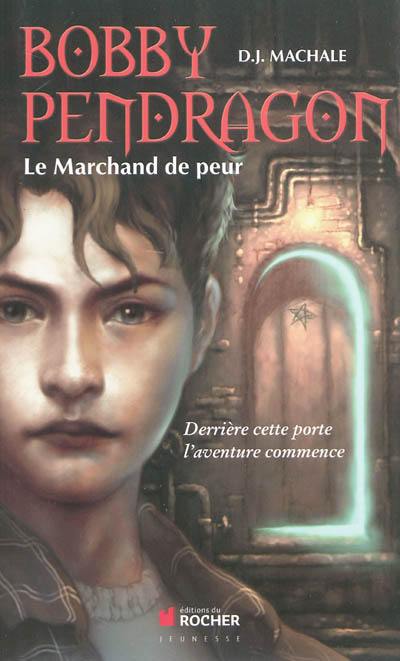 Bobby Pendragon. Vol. 1. Le marchand de peur