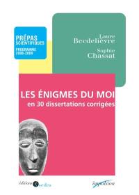 Les énigmes du moi en trente dissertations corrigées : prépas scientifiques, programme 2008-2009 : Les confessions (livre X) de Saint Augustin, Lorenzaccio d'Alfred de Musset, L'âge d'homme de Michel Leiris