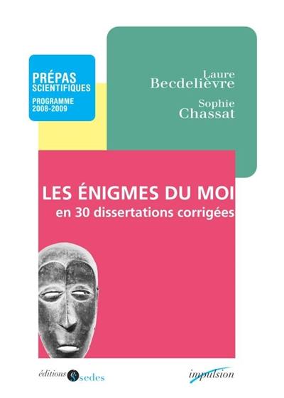 Les énigmes du moi en trente dissertations corrigées : prépas scientifiques, programme 2008-2009 : Les confessions (livre X) de Saint Augustin, Lorenzaccio d'Alfred de Musset, L'âge d'homme de Michel Leiris