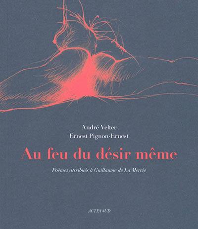 Au feu du désir même : poèmes attribués à Guillaume de La Mercie