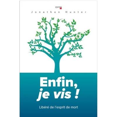 Enfin, je vis ! : libéré de l'esprit de mort