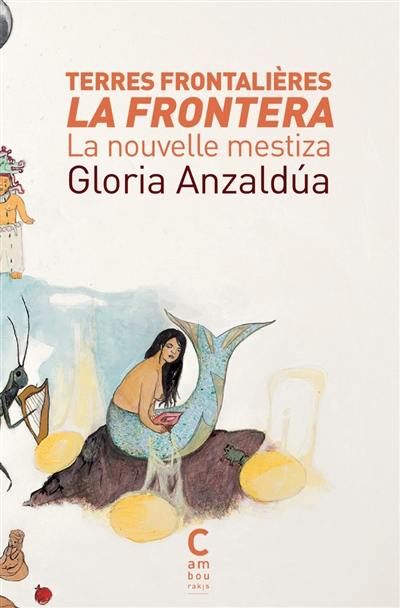 Terres frontalières, la frontera : la nouvelle mestiza