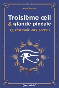 Troisième oeil & glande pinéale : le réservoir aux secrets