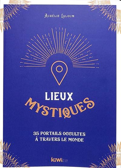 Lieux mystiques : 35 portails occultes à travers le monde