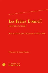 Les frères Bonneff, reporters du travail : articles publiés dans L'Humanité de 1908 à 1914