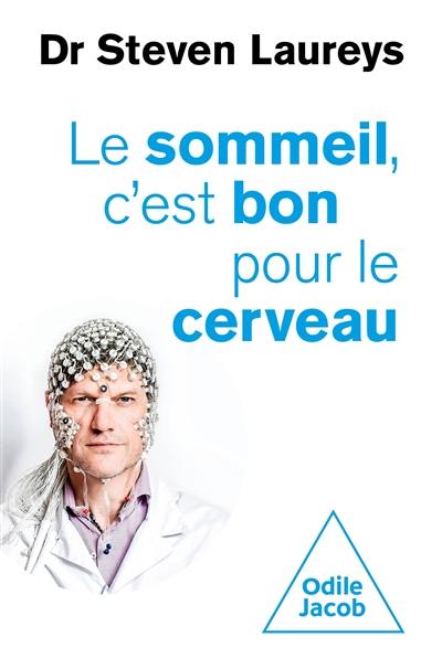 Le sommeil, c'est bon pour le cerveau : avec des conseils fondés scientifiquement, pour tout âge et tout problème