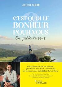 C'est quoi le bonheur pour vous ? : en quête de sens