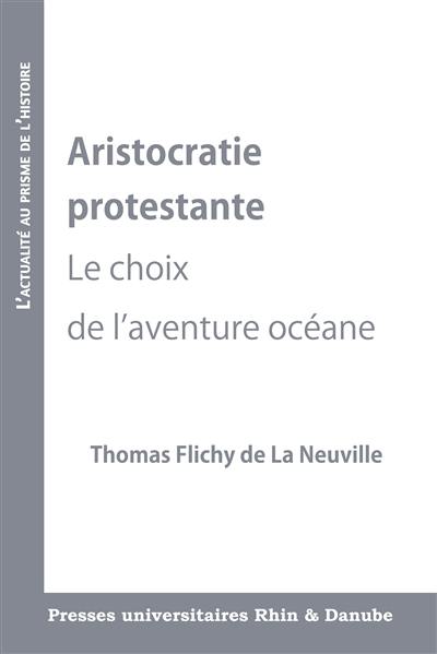 Aristocratie protestante : le choix de l'aventure océane