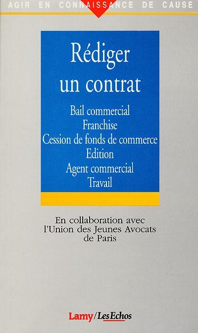 Rédiger un contrat : bail commercial, franchise, cession de fonds de commerce, édition, agent commercial, travail