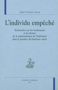 L'individu empêché : recherches sur les fondements et les limites de la représentation de l'individuel dans le premier dix-huitième siècle