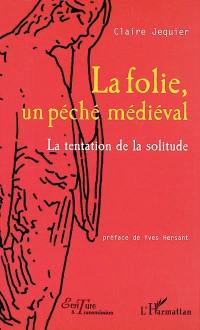 La folie, un péché médiéval : la tentation de la solitude