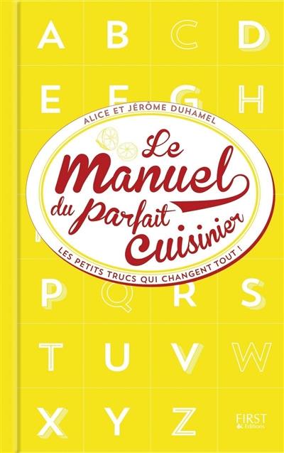 Le manuel du parfait cuisinier : les petits trucs qui changent tout !