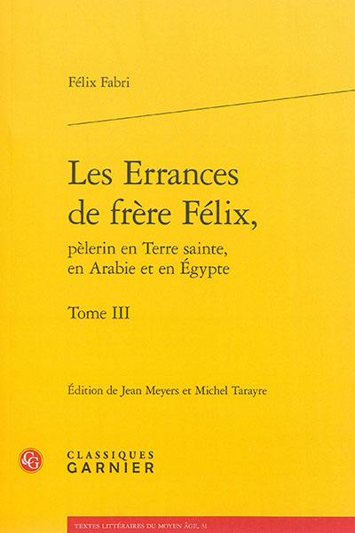 Les errances de frère Félix, pèlerin en Terre sainte, en Arabie et en Egypte. Vol. 3