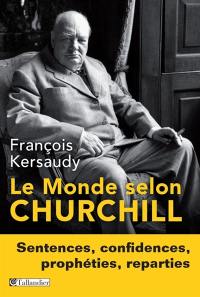 Le monde selon Churchill : sentences, confidences, prophéties, réparties