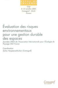 Evaluation des risques environnementaux pour une gestion durable des espaces : actes des journées 2003 de l'Association internationale pour l'écologie du paysage IALE France, Domaine de Gap Charance (05), 8 au 10 octobre 2003