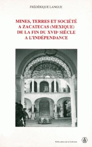 Mines, terres et société à Zacatecas (Mexique) de la fin du XVIIe siècle à l'indépendance