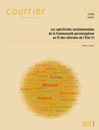 Courrier hebdomadaire, n° 2586-2587. Les spécificités institutionnelles de la Communauté germanophone au fil des réformes de l'Etat (1)