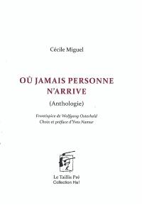 Où jamais personne n'arrive : anthologie