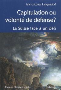 Capitulation ou volonté de défense ? : la Suisse face à un défi