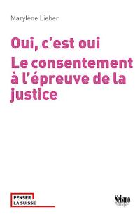 Oui, c'est oui : le consentement à l'épreuve de la justice