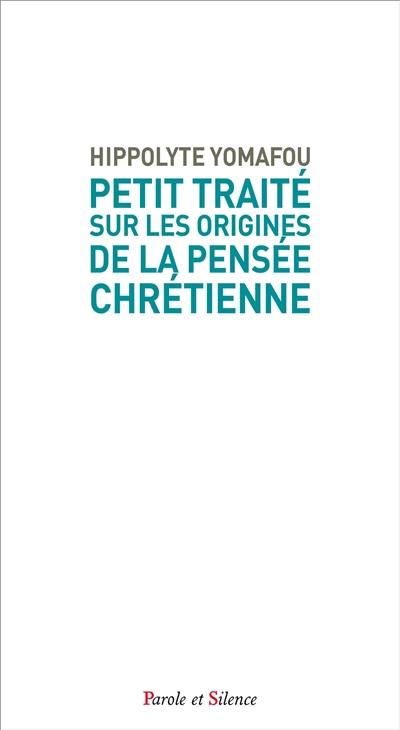 Petit traité sur les origines de la pensée chrétienne : écho d'un dialogue céleste pour grandir dans la foi