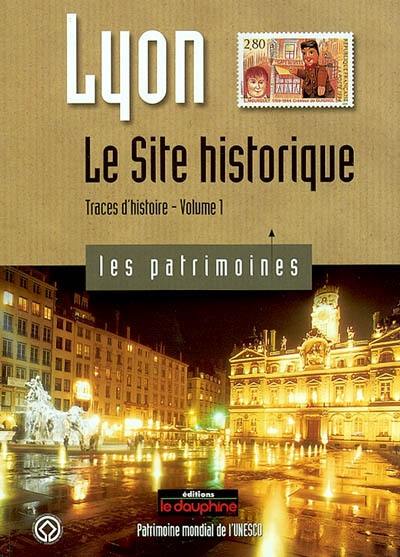 Lyon, traces d'histoire. Vol. 1. Le site historique