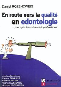 En route vers la qualité en odontologie... : pour optimiser votre avenir professionnel