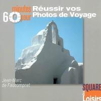 60 minutes pour réussir vos photos de voyage