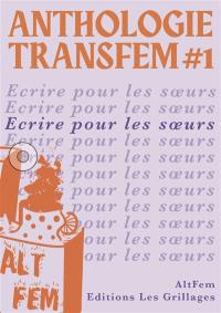 Anthologie transfem. Vol. 1. Ecrire pour les soeurs