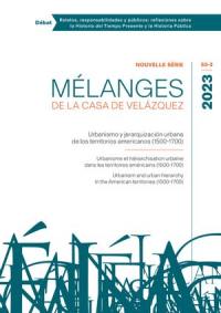 Mélanges de la Casa de Velazquez, n° 53-2. Urbanismo y jerarquizacion urbana de los territorios americanos (1500-1700). Urbanisme et hiérarchisation urbaine dans les territoires américains (1500-1700). Urbanism and urban hierarchy in the American territories (1500-1700)