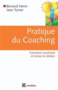 Pratique du coaching : comment construire et mener la relation