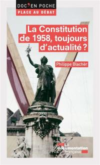 La constitution de 1958, toujours d'actualité ?