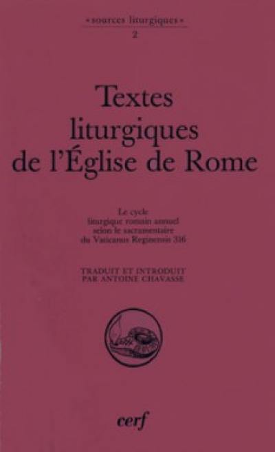 Textes liturgiques de l'Eglise de Rome : le cycle liturgique romain annuel selon le sacramentaire du Vaticanus reginensis 316