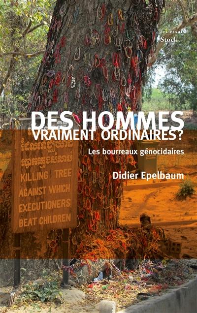 Des hommes vraiment ordinaires ? : les bourreaux génocidaires