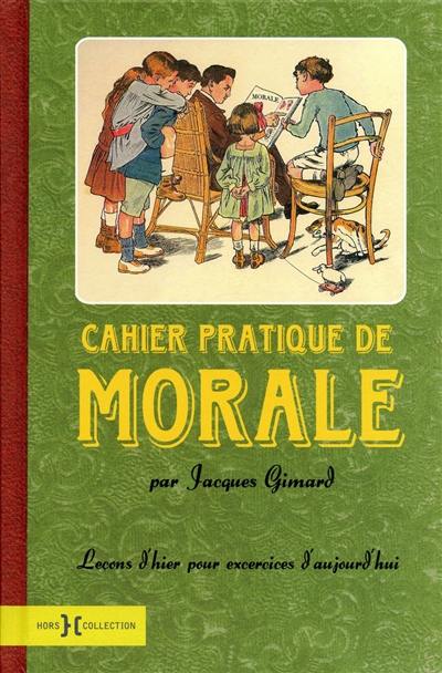 Cahier pratique de morale : leçons d'hier pour exercices d'aujourd'hui