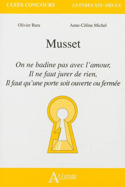 Musset : On ne badine pas avec l'amour, Il ne faut jurer de rien, Il faut qu'une porte soit ouverte ou fermée