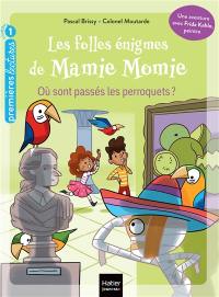 Les folles énigmes de Mamie Momie. Vol. 7. Où sont passés les perroquets ?