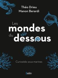 Les mondes du dessous : curiosités sous-marines