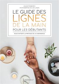 Le guide des lignes de la main pour les débutants : pour s'initier à la pratique de la chiromancie